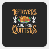 Leftovers Are For Quitters For Thanksgiving スクエアシール (正面)