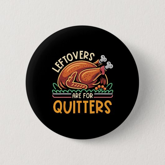 Leftovers Are For Quitters Funny Men Women Kids Th 缶バッジ (正面)