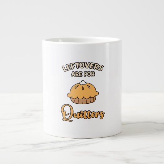 Leftovers Are For Quitters Funny Pie Thanksgiving  ジャンボコーヒーマグカップ (正面)