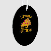 Leftovers Are For Quitters Funny Pizza Thanksgivin オーナメント (正面)