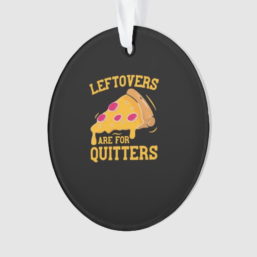 Leftovers Are For Quitters Funny Pizza Thanksgivin オーナメント (正面)