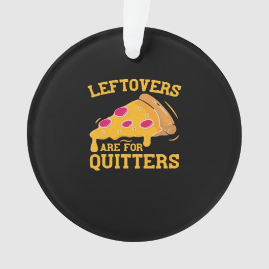 Leftovers Are For Quitters Funny Pizza Thanksgivin オーナメント (正面)
