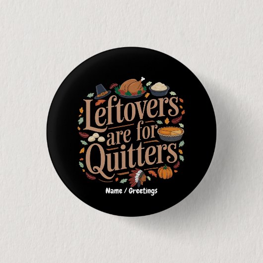 Leftovers Are for Quitters Funny Thanksgiving  缶バッジ (正面)