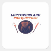 Leftovers Are For Quitters Funny Thanksgiving Clas スクエアシール (正面)
