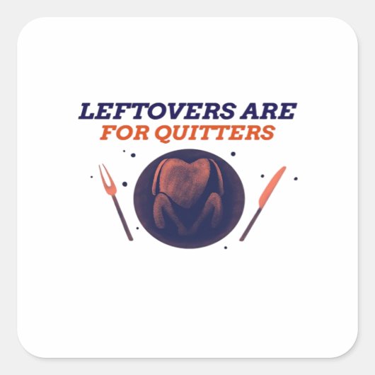 Leftovers Are For Quitters Funny Thanksgiving Clas スクエアシール (正面)
