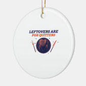Leftovers Are For Quitters Funny Thanksgiving Clas セラミックオーナメント (左)