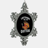 Leftovers Are For Quitters Funny Thanksgiving Crea スノーフレークピューターオーナメント (左)