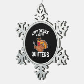 Leftovers Are For Quitters Funny Thanksgiving Crea スノーフレークピューターオーナメント (右)