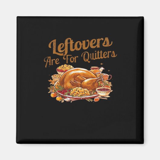 Leftovers Are For Quitters Funny Thanksgiving Day  マグネット (正面)