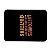 Leftovers Are For Quitters Funny Thanksgiving Desi マグネット (横)