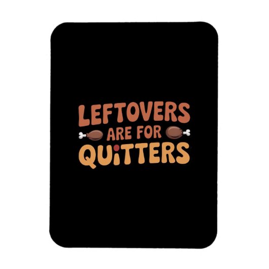 Leftovers Are For Quitters Funny Thanksgiving Desi マグネット (縦)