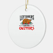 Leftovers Are For Quitters Funny Thanksgiving Dinn セラミックオーナメント (左)