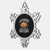 Leftovers Are For Quitters Funny Thanksgiving Food スノーフレークピューターオーナメント (右)