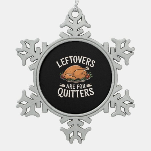 Leftovers Are For Quitters Funny Thanksgiving Food スノーフレークピューターオーナメント (正面)