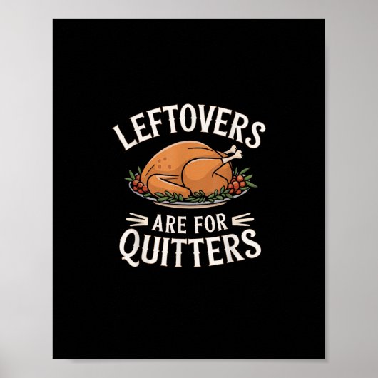 Leftovers Are For Quitters Funny Thanksgiving Food ポスター (正面)