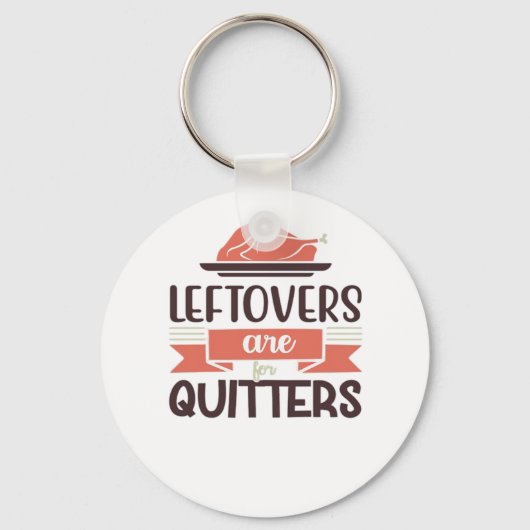 Leftovers Are For Quitters Funny Thanksgiving Quot キーホルダー (正面)