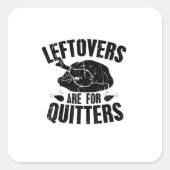 Leftovers Are For Quitters Funny Thanksgiving Turk スクエアシール (正面)