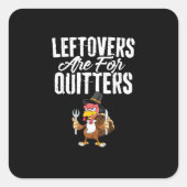 Leftovers Are For Quitters Funny Thanksgiving Turk スクエアシール (正面)