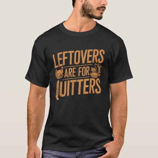 Leftovers Are For Quitters Funny Thanksgiving Turk Tシャツ (正面)