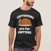 Leftovers Are For Quitters Thanksgiving Christmas  Tシャツ (正面)