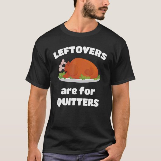 Leftovers Are For Quitters Thanksgiving Christmas  Tシャツ (正面)