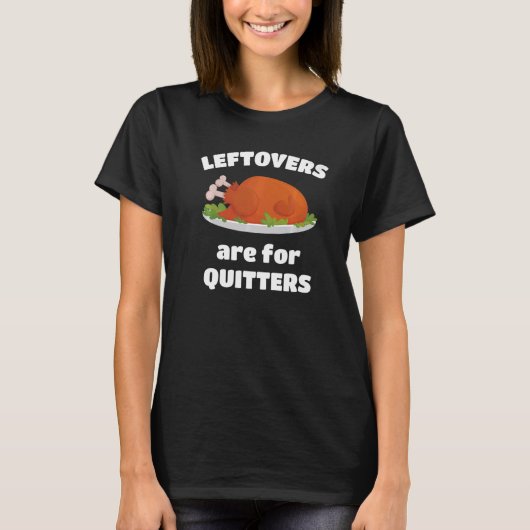 Leftovers Are For Quitters Thanksgiving Christmas  Tシャツ (正面)