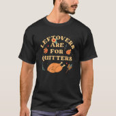 Leftovers Are For Quitters Turkey Chicken Happy Th Tシャツ (正面)