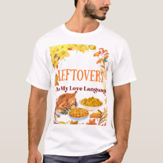 Leftovers Are My Love Language – Funny -Shirt Tシャツ