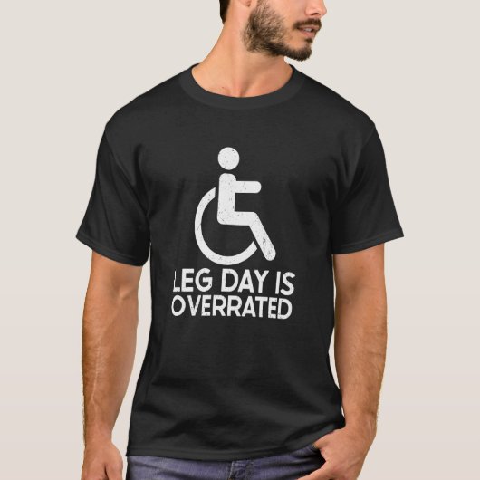 Leg Day Is Overrated Wheelchair Disability Leg Amp Tシャツ (正面)