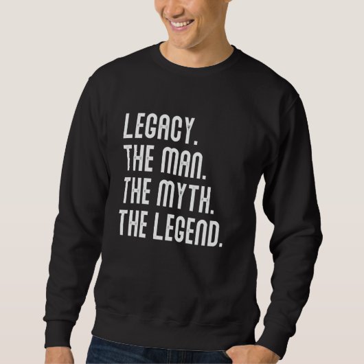 Legacy Man Myth Legend Shirt Gifts For Mens Funny スウェットシャツ (正面)