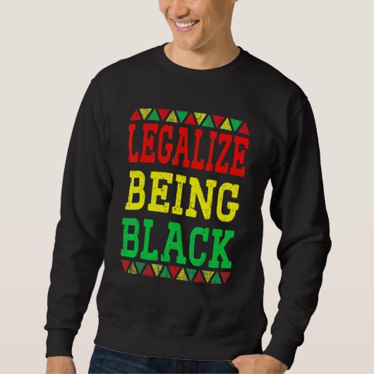 Legalize Being Black Proud African American Black  スウェットシャツ (正面)