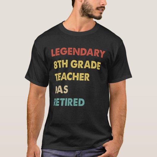 Legendary 8th Grade Teacher Has Retired Tシャツ (正面)