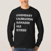 Legendary Calibration Manager Has Retired Tシャツ (正面)