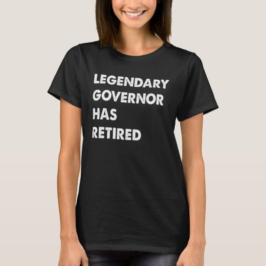 Legendary Governor Has Retired Tシャツ (正面)