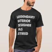 Legendary Interior Designer Has Retired Tシャツ (正面)