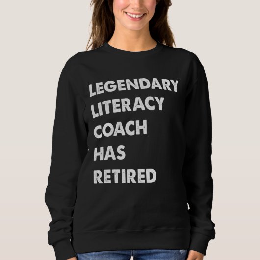 Legendary Literacy Coach Has Retired スウェットシャツ (正面)