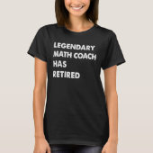 Legendary Math Coach Has Retired Tシャツ (正面)