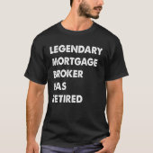Legendary Mortgage Broker Has Retired Tシャツ (正面)