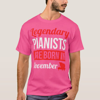 Legendary Pianists Are Born In November Gift Piano Tシャツ