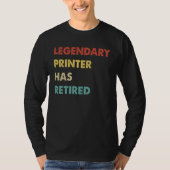 Legendary Printer Has Retired  1 Tシャツ (正面)