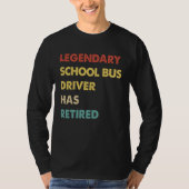 Legendary School Bus Driver Has Retired Tシャツ (正面)