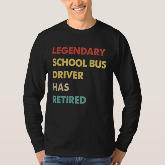 Legendary School Bus Driver Has Retired Tシャツ (正面)