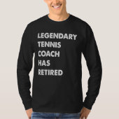 Legendary Tennis Coach Has Retired Tシャツ (正面)