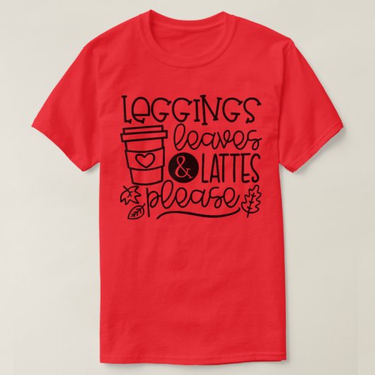 Leggings Leaves Lattes Please Latte Drink Cup Than Tシャツ (デザイン正面)