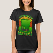 Leprechauns Made Me Do It Leprechaun Hat Lucky St  Tシャツ (正面)