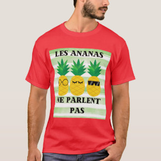 Les Ananas ne Parlent Pas funny Tシャツ