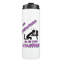 LES MATHÉMATIQUES, ÇA ME FOUT L'ALGÈBRE ! タンブラー