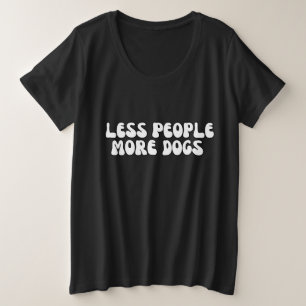 Less モダン People More DOG pet groovy script プラスサイズTシャツ