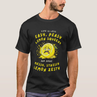Less Easy Peasy More Messy Stressy Lemon Zesty Sar Tシャツ