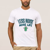 Less Noise More Life T-Shirt for Friend Tシャツ (正面)